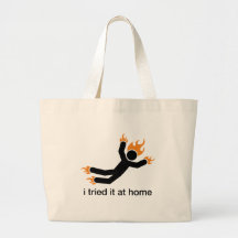 i tried it at home - i do all my own stunts funny canvas bag