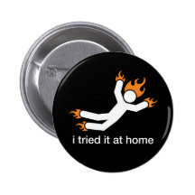 i tried it at home - i do all my own stunts funny button