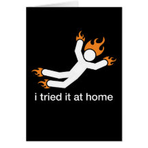 i tried it at home - i do all my own stunts funny cards