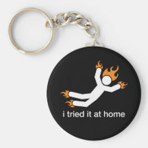 i tried it at home - i do all my own stunts funny keychains