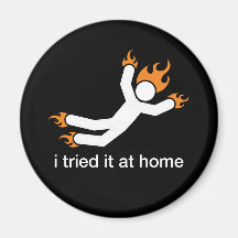 i tried it at home - i do all my own stunts funny fridge magnet