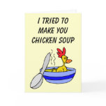 I tried to make you some chicken soup Card