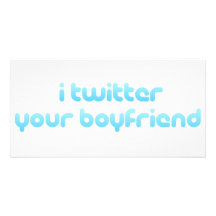 I twitter your boyfriend. personalized photo card