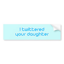 I twittered your daughter