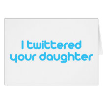 I twittered your daughter