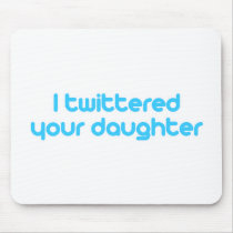 I twittered your daughter