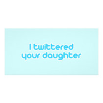 I twittered your daughter