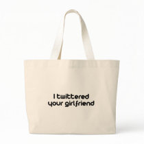 I twittered your girlfriend canvas bag
