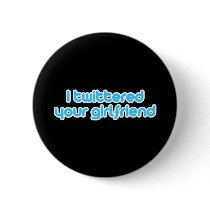 I twittered your girlfriend