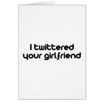 I twittered your girlfriend