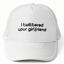 I twittered your girlfriend