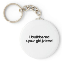 I twittered your girlfriend