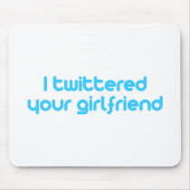 I twittered your girlfriend