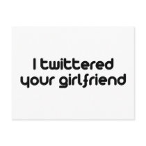 I twittered your girlfriend