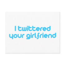 I twittered your girlfriend