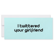 I twittered your girlfriend