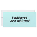 I twittered your girlfriend rack cards