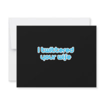 I twittered your wife