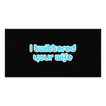 I twittered your wife