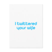 I twittered your wife