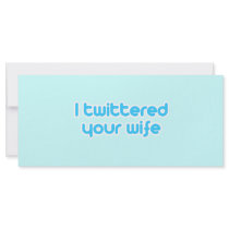 I twittered your wife