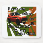I USE MY SHITTY CAR TO COMPENSATE FOR MY HUGE DICK MOUSE PAD