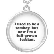 I used to be a Tomboy, but now I'm a full-grown Le Necklaces