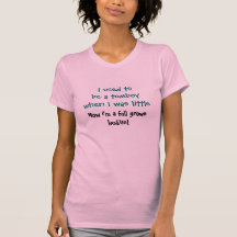 I used to be a tomboy when I was little, Now i'... Tshirt