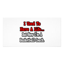I Used to Have a Life...Basketball Coach Photo Card