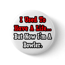 I Used to Have a Life...Bowler