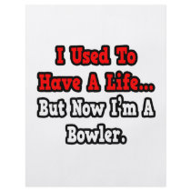 I Used to Have a Life...Bowler