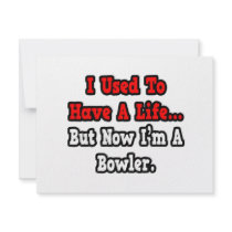 I Used to Have a Life...Bowler