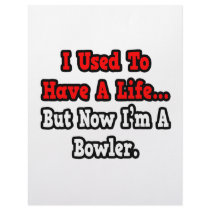 I Used to Have a Life...Bowler