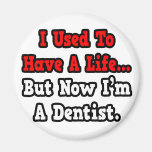 I Used to Have a Life...Dentist Magnet