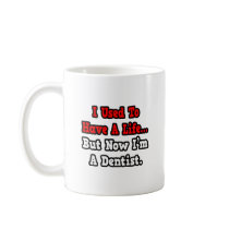 I Used to Have a Life...Dentist Coffee Mugs