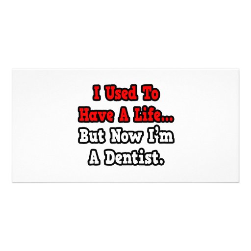 I Used to Have a Life...Dentist Customized Photo Card