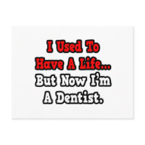 I Used to Have a Life...Dentist