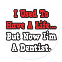 I Used to Have a Life...Dentist