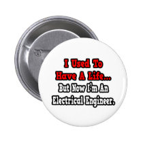 I Used to Have a Life...Electrical Engineer buttons