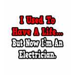 I Used to Have a Life...Electrician t-shirts