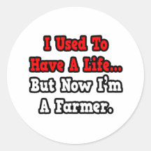 I Used to Have a Life...Farmer Round Stickers