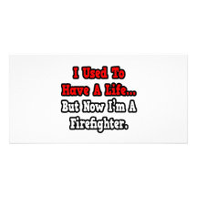 I Used to Have a Life...Firefighter Photo Card Template