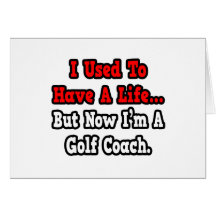 I Used to Have a Life...Golf Coach Greeting Card