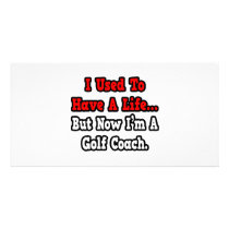 I Used to Have a Life...Golf Coach