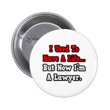 I Used to Have a Life...Lawyer Buttons