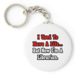 I Used to Have a Life...Librarian keychains
