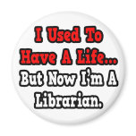 I Used to Have a Life...Librarian Fridge Magnet
