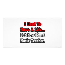 I Used to Have a Life...Music Teacher Photo Greeting Card