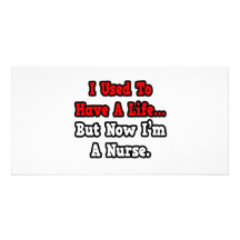 I Used to Have a Life...Nurse Customized Photo Card