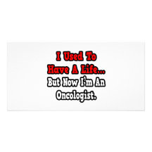 I Used to Have a Life...Oncologist Personalized Photo Card